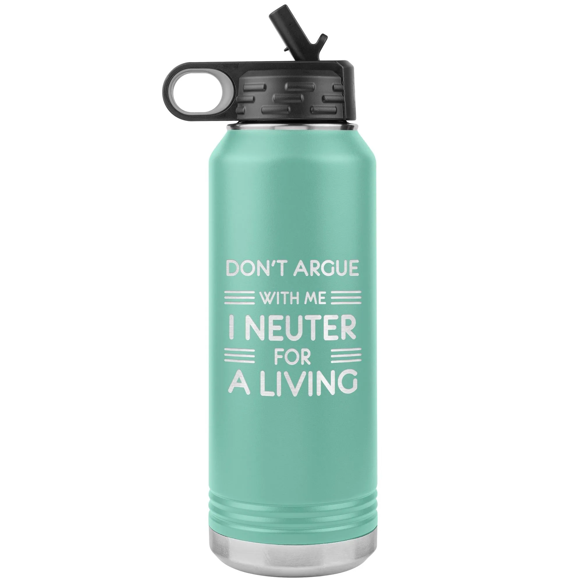 Don't argue with me I neuter for a living Water Bottle Tumbler 32 oz