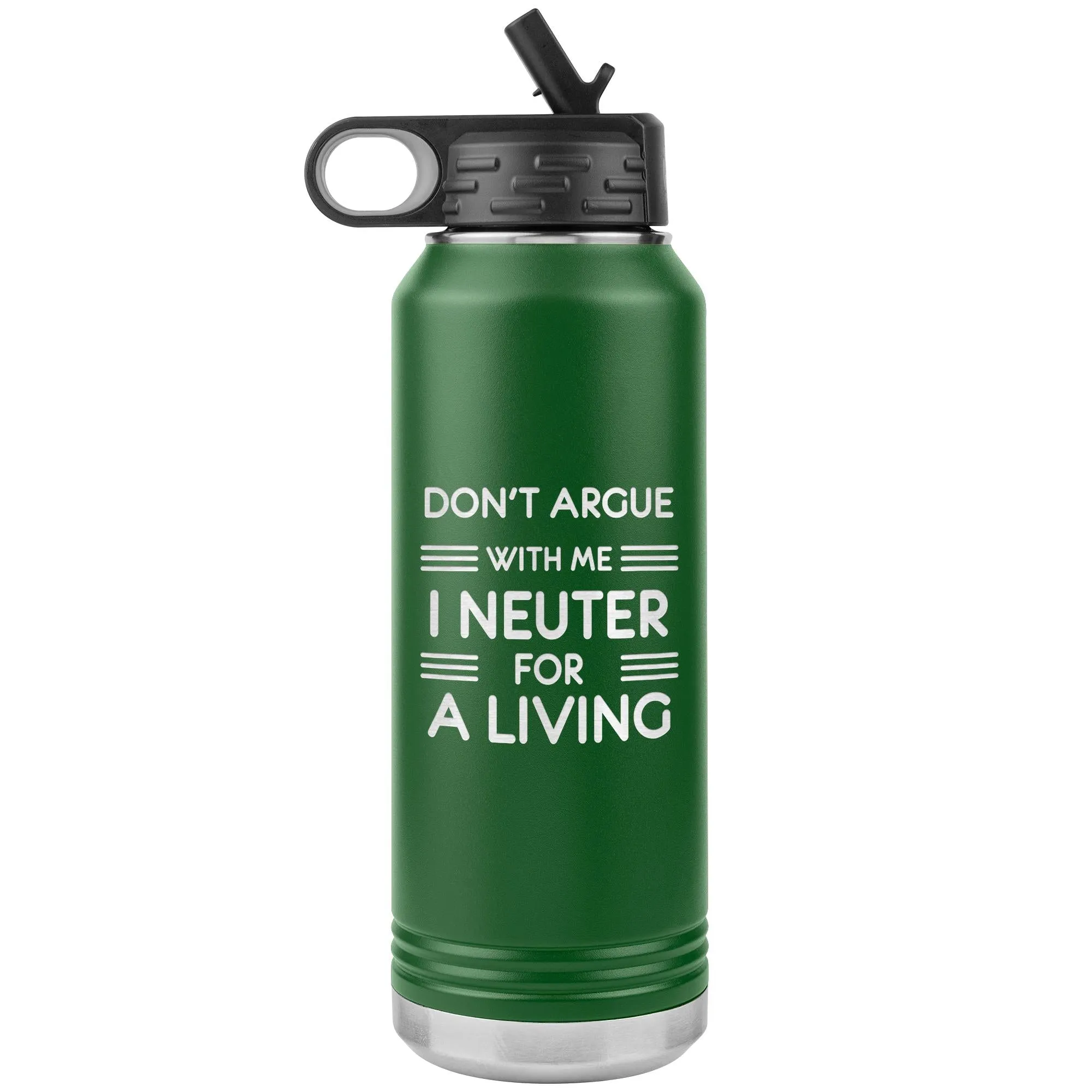 Don't argue with me I neuter for a living Water Bottle Tumbler 32 oz