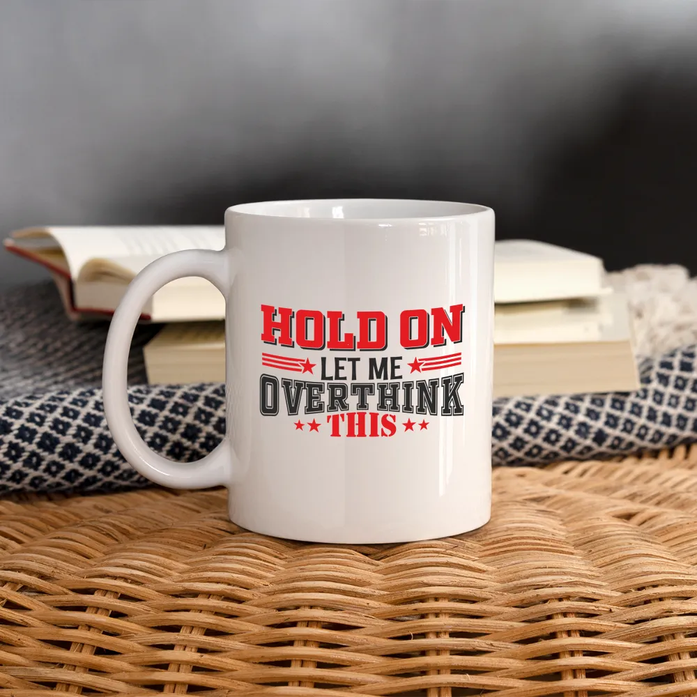 Hold On Let Me Overthink This Coffee Mug