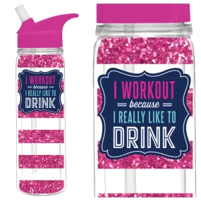 I Workout Because I Really Like to DRINK