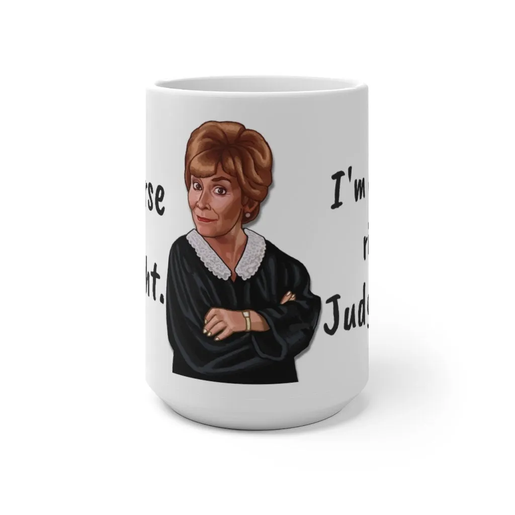 Judge Judy Mug,I&#39;m Always Right Sarcastic Funny Quote,Father/Mother&#39;s Day Gift,Birthday/Judge Judy Fans/Graduation,Valentine Gift