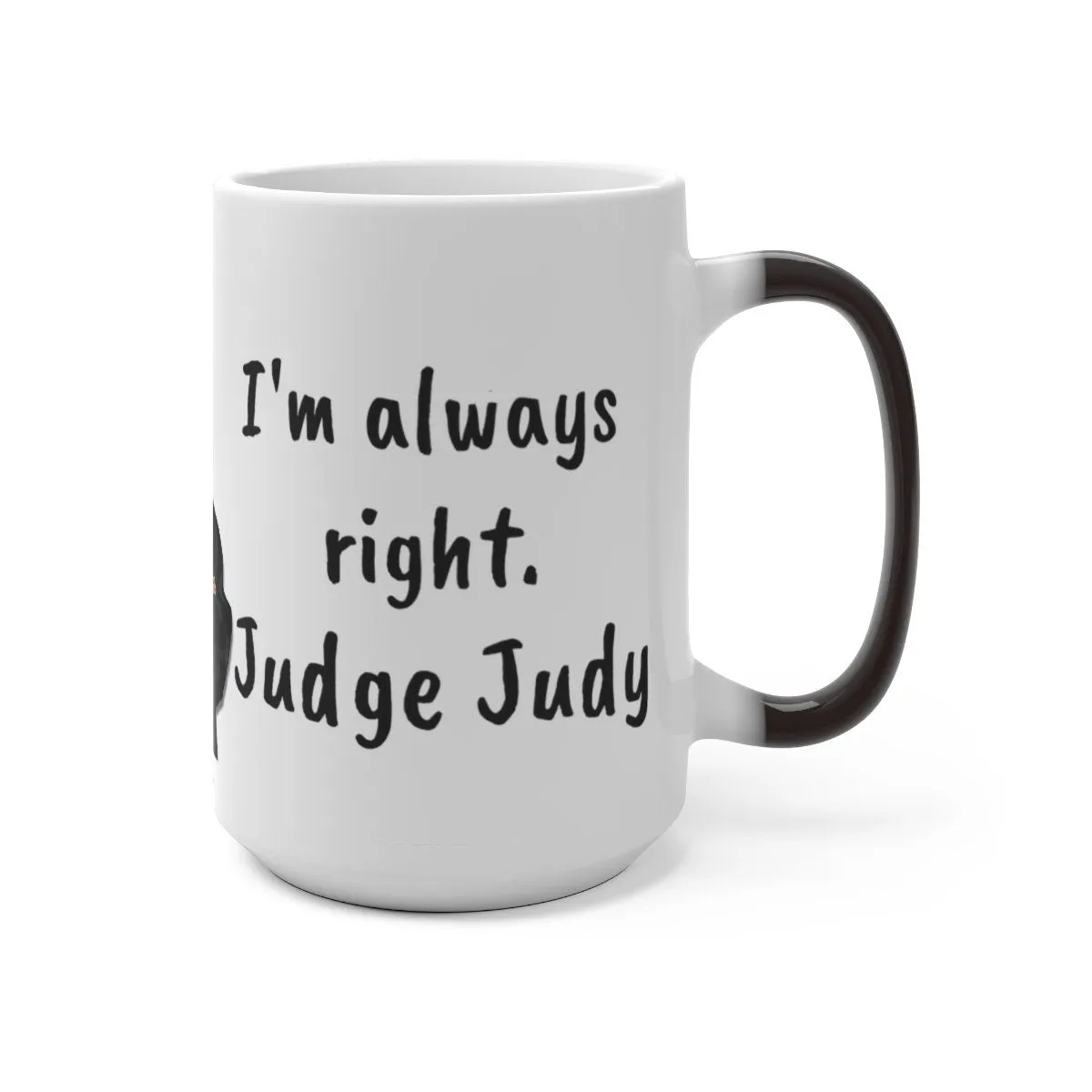 Judge Judy Mug,I&#39;m Always Right Sarcastic Funny Quote,Father/Mother&#39;s Day Gift,Birthday/Judge Judy Fans/Graduation,Valentine Gift