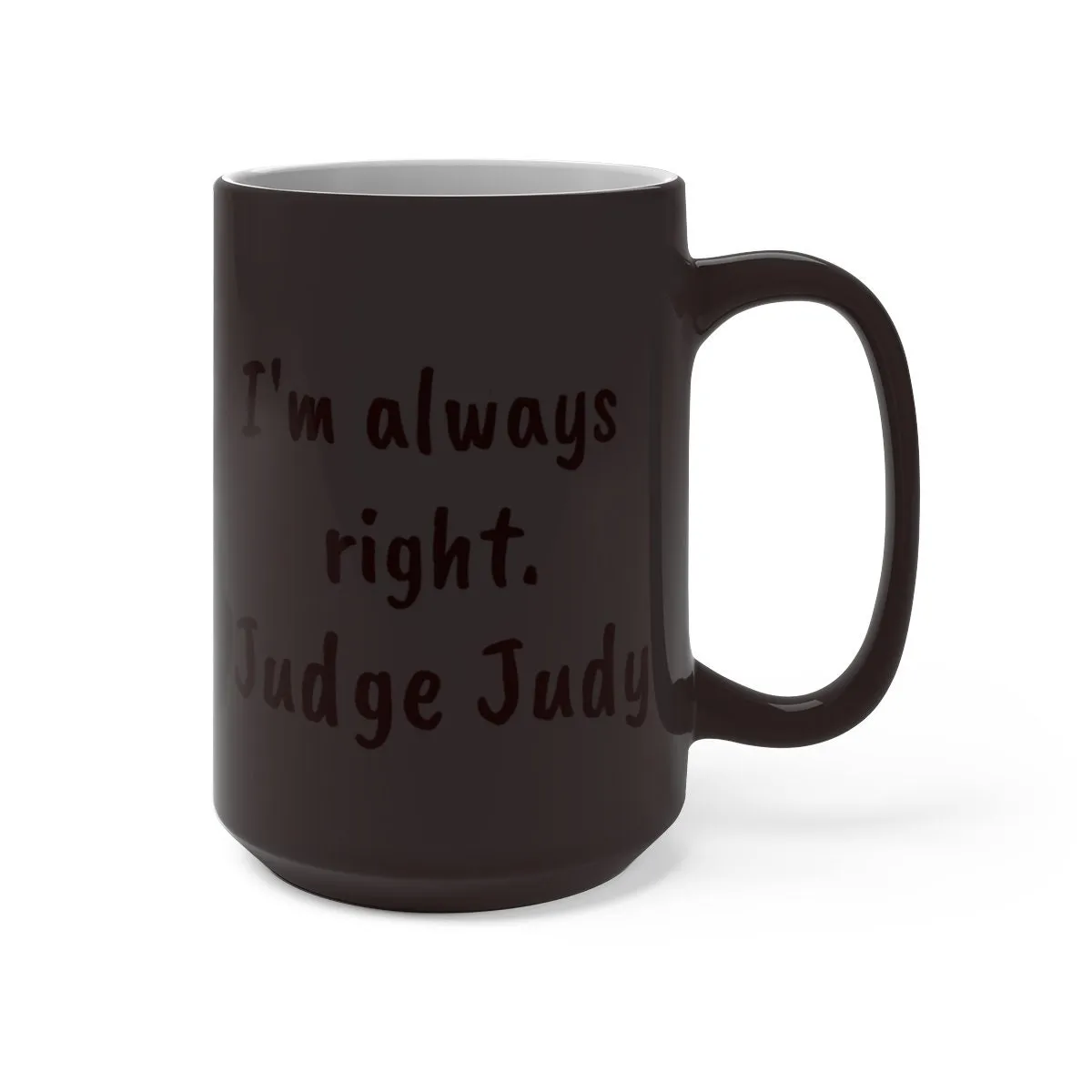 Judge Judy Mug,I&#39;m Always Right Sarcastic Funny Quote,Father/Mother&#39;s Day Gift,Birthday/Judge Judy Fans/Graduation,Valentine Gift