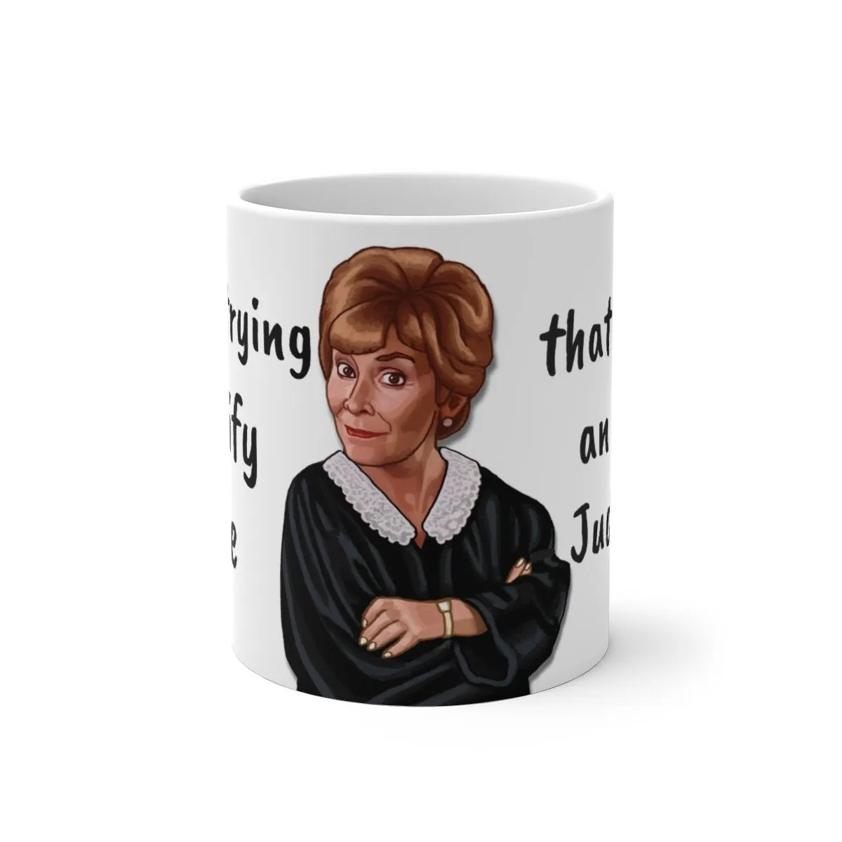 Judge Judy Mug,I&#39;m Always Right Sarcastic Funny Quote,Father/Mother&#39;s Day Gift,Birthday/Judge Judy Fans/Graduation,Valentine Gift