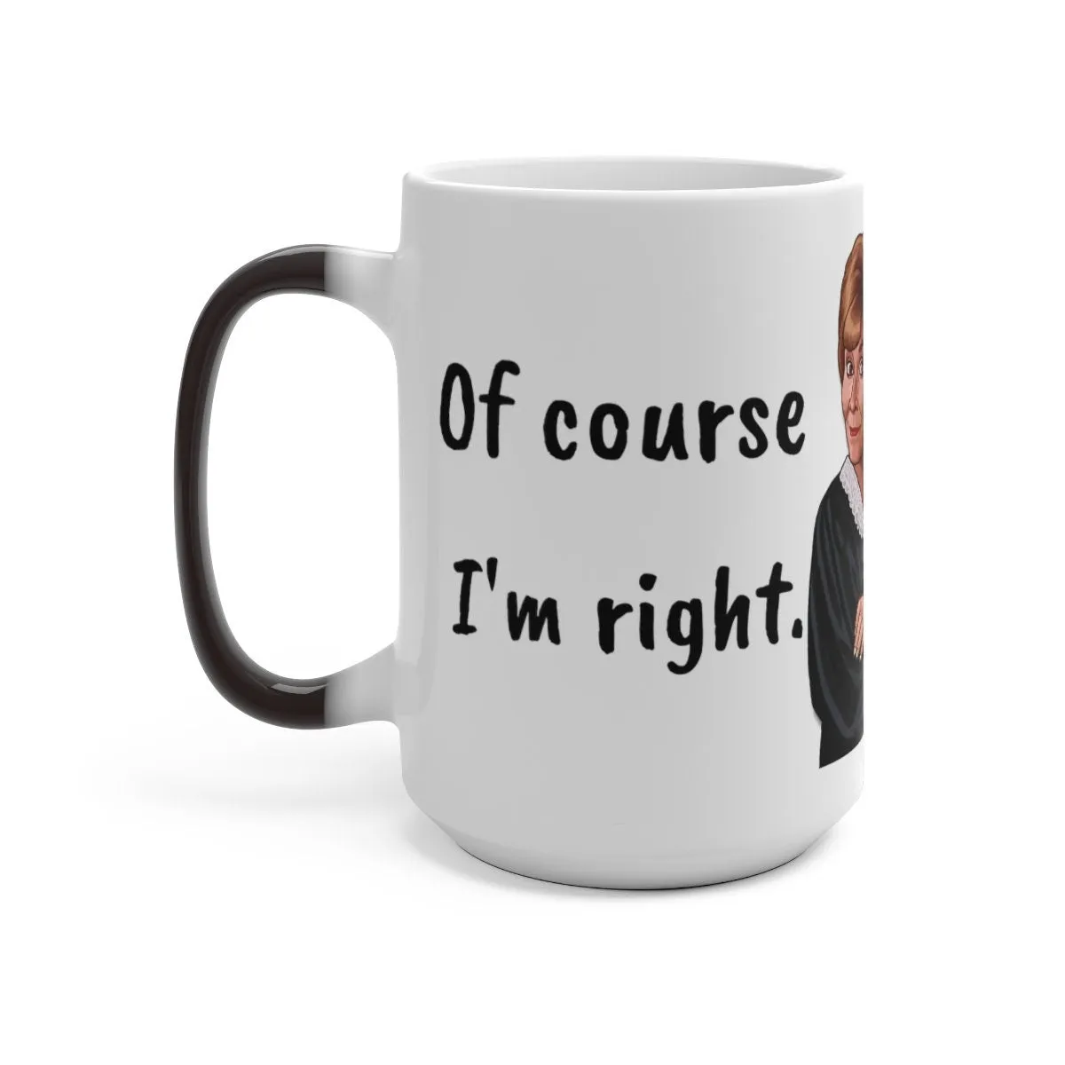 Judge Judy Mug,I&#39;m Always Right Sarcastic Funny Quote,Father/Mother&#39;s Day Gift,Birthday/Judge Judy Fans/Graduation,Valentine Gift