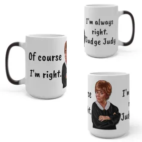 Judge Judy Mug,I&#39;m Always Right Sarcastic Funny Quote,Father/Mother&#39;s Day Gift,Birthday/Judge Judy Fans/Graduation,Valentine Gift