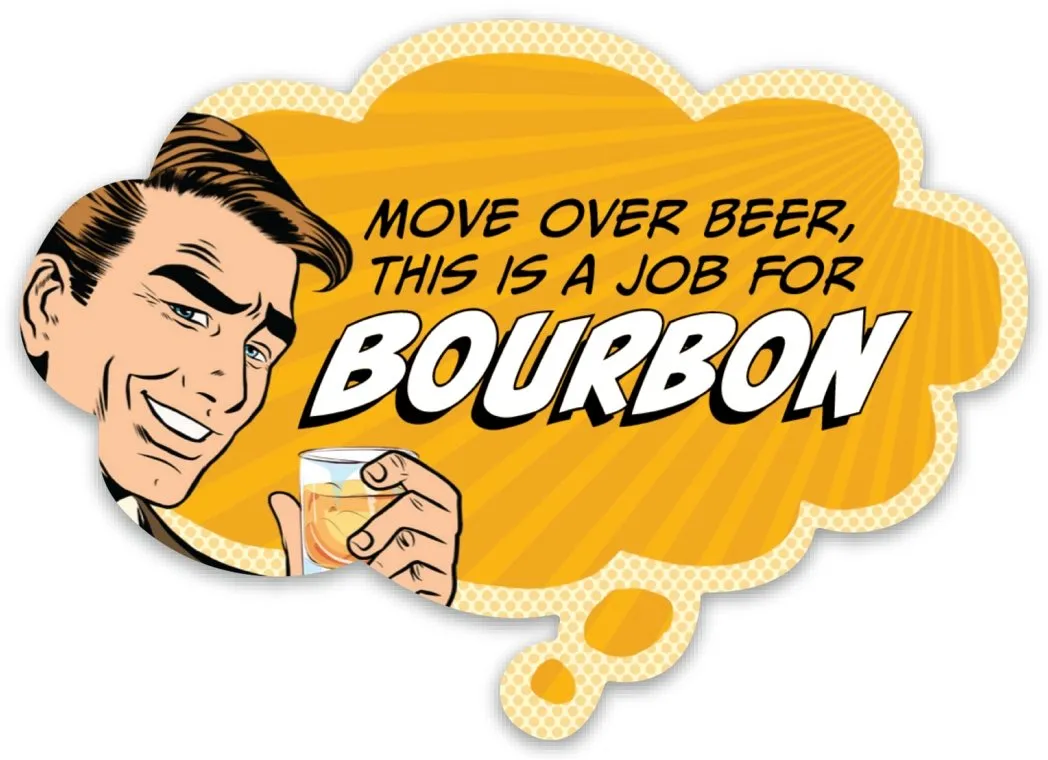 Pop Life Sticker - Move Over Beer This is a Job for Bourbon