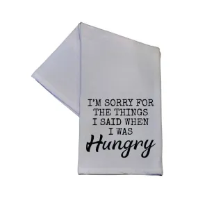 Sorry for the things I said when I was hungry tea towel